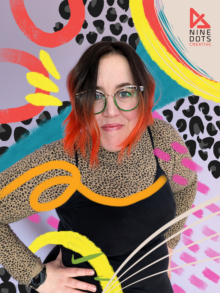 Photo of Lyndsey Yates from the waist up, hands on hips, leaning into the camera, smiling. Lyndsey wears green glasses and has ombre hair fading from dark brown to orange. The photograph of Lyndsey has been illustrated over with hand drawn abstract elements in red, yellow, orange, blue and pink. There is some hand drawn leopard print in the background, which is otherwise lilac. The Nine Dots Creative logo sits in the top right.